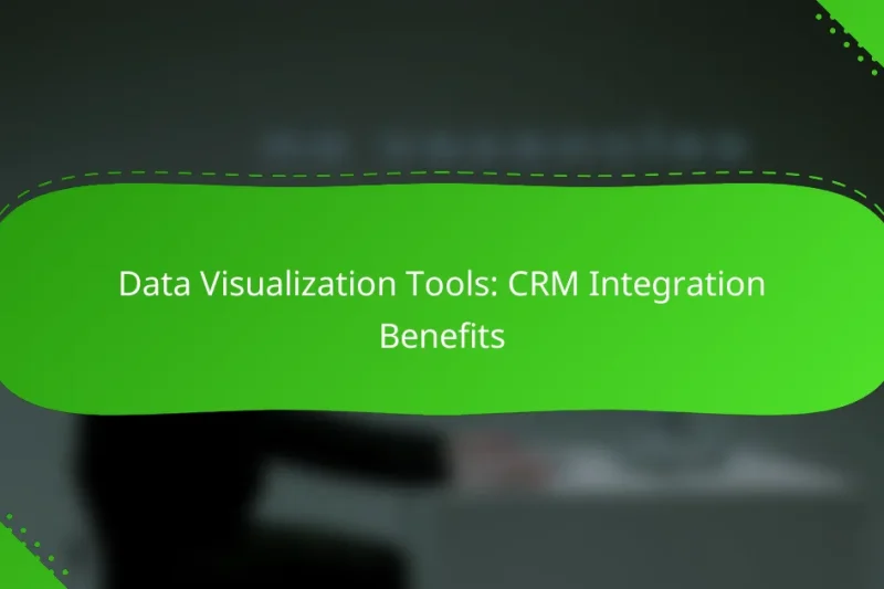 Data Visualization Tools: CRM Integration Benefits