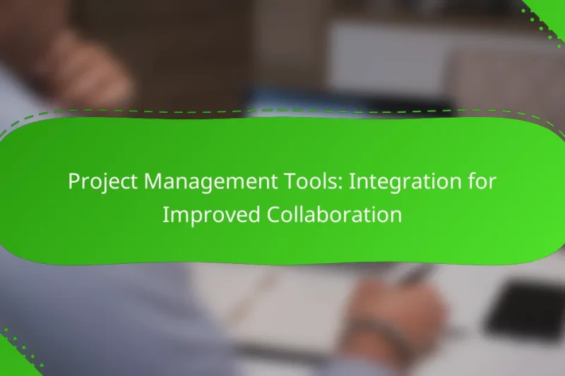 Project Management Tools: Integration for Improved Collaboration
