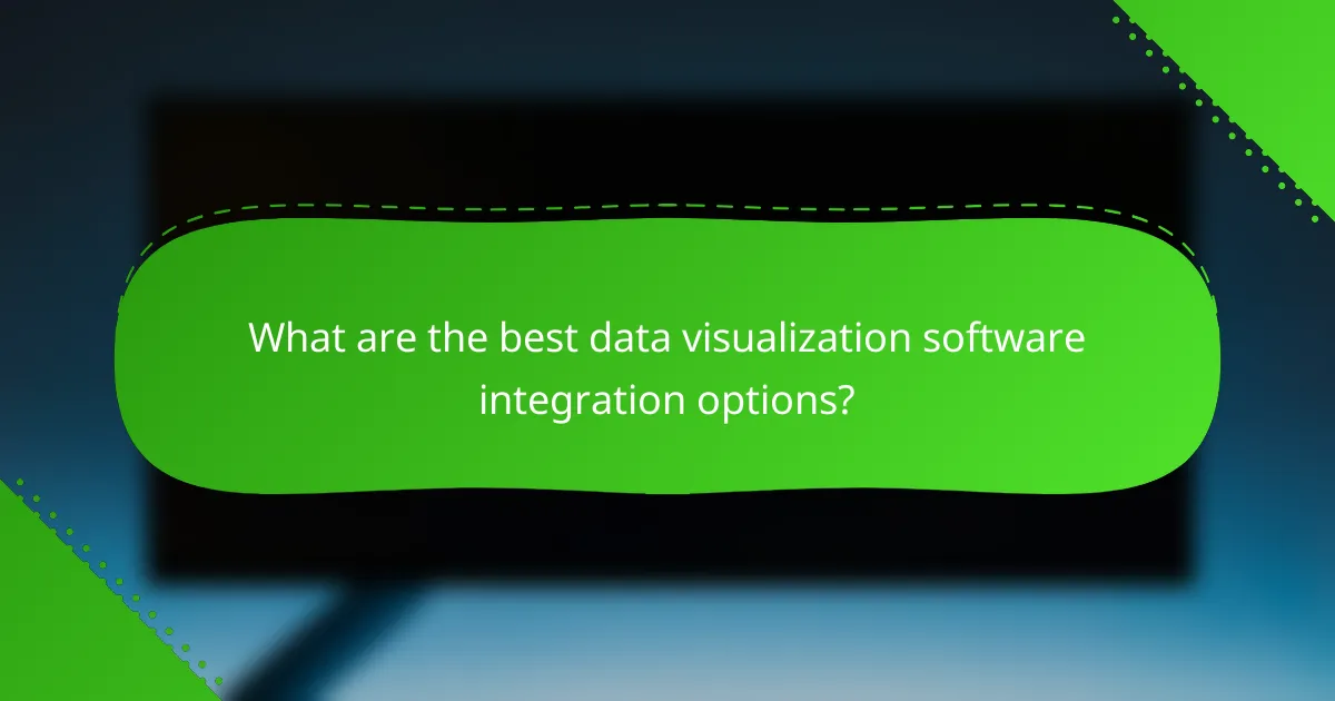 What are the best data visualization software integration options?