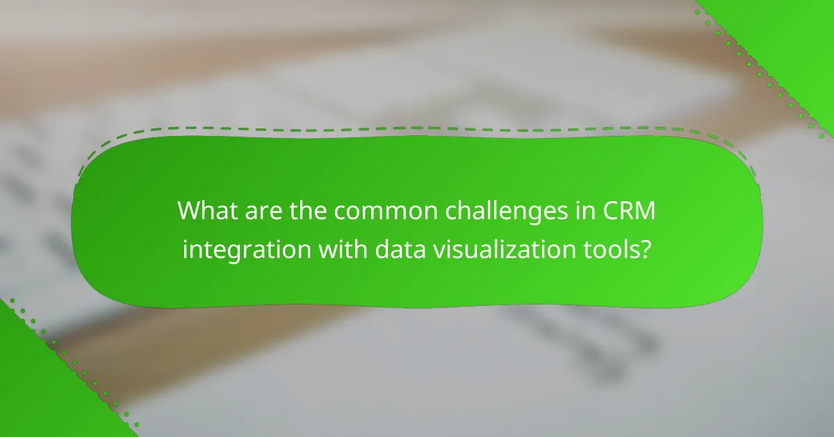 What are the common challenges in CRM integration with data visualization tools?