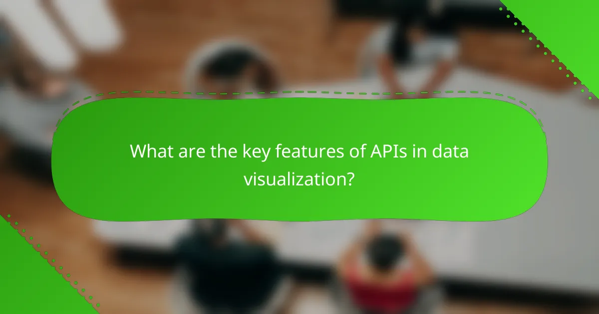 What are the key features of APIs in data visualization?
