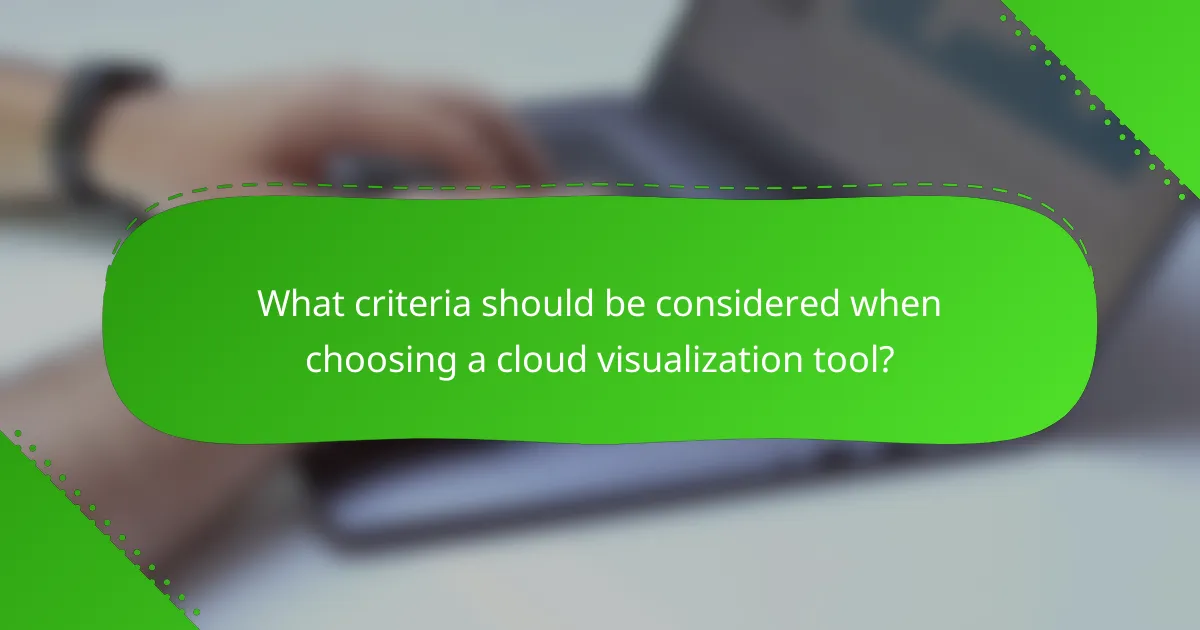 What criteria should be considered when choosing a cloud visualization tool?