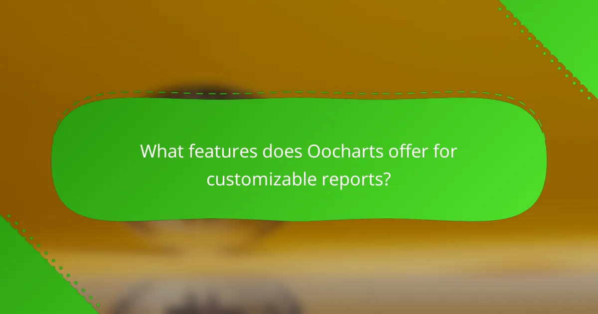What features does Oocharts offer for customizable reports?