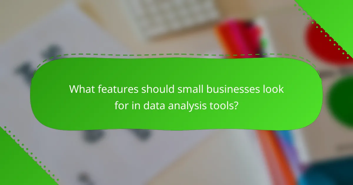 What features should small businesses look for in data analysis tools?